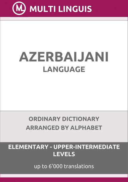 Azerbaijani Language (Alphabet-Arranged Ordinary Dictionary, Levels A1-B2) - Please scroll the page down!